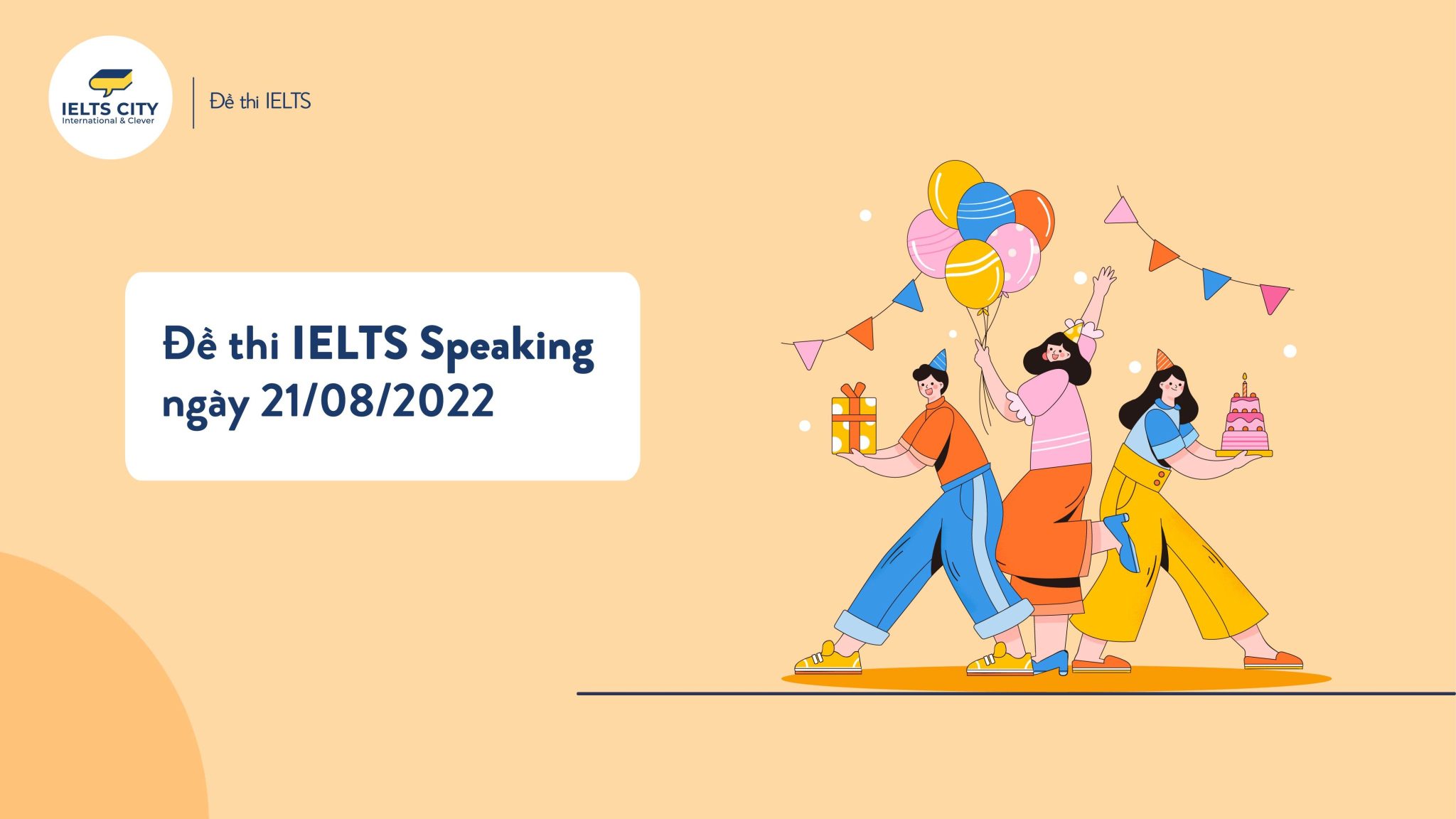 Describe an important event that you celebrated Đề thi IELTS Speaking ngày 21/08/2022