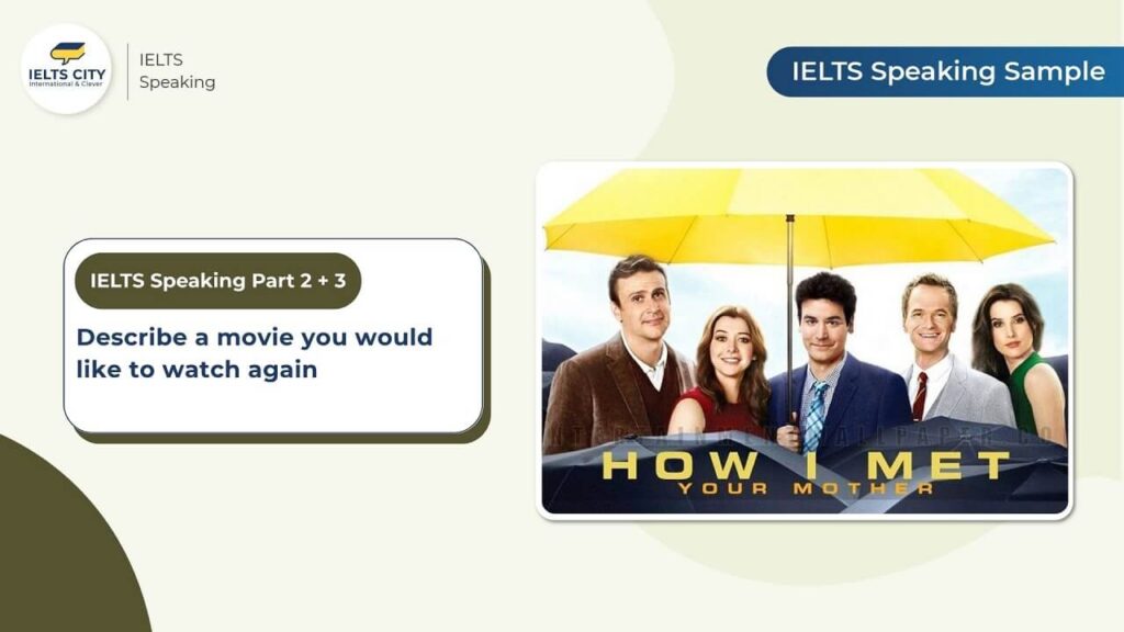 Describe a movie you would like to watch again - Bài mẫu IELTS Speaking Part 2,3