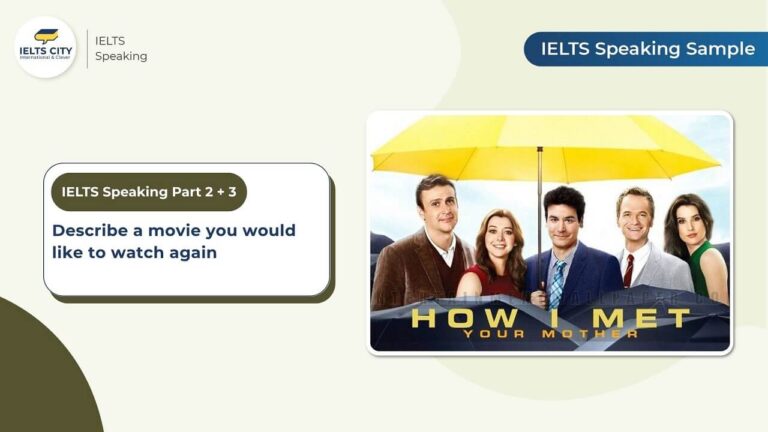 Describe a movie you would like to watch again - Bài mẫu IELTS Speaking Part 2,3