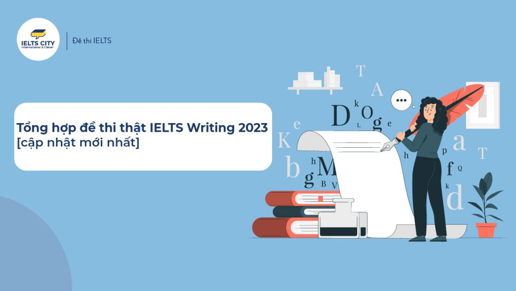 Tổng hợp đề thi thật IELTS Writing 2023