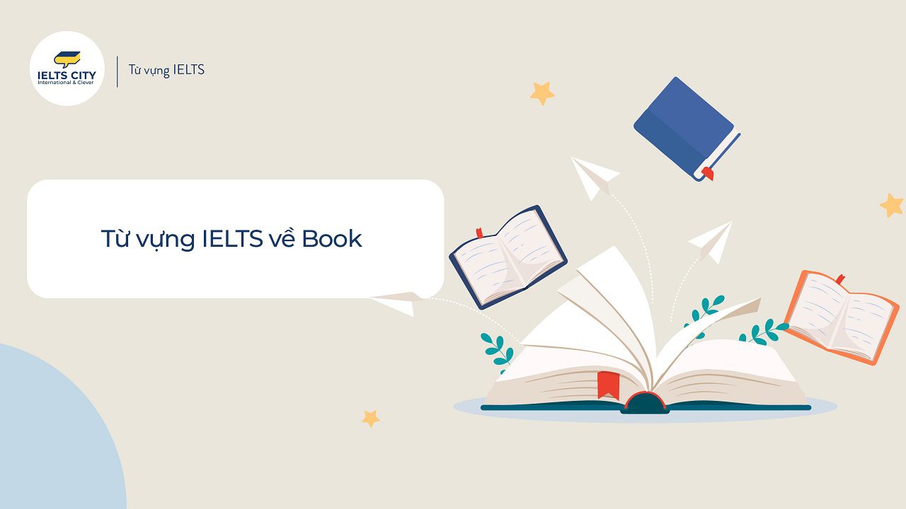 Từ vựng IELTS về chủ đề Book (Sách)