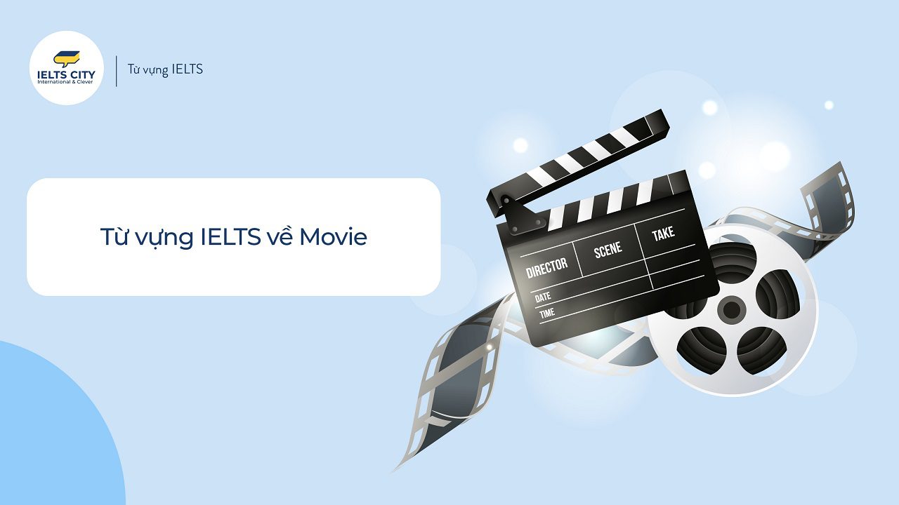 Từ vựng IELTS về chủ đề phim ảnh (Movie)