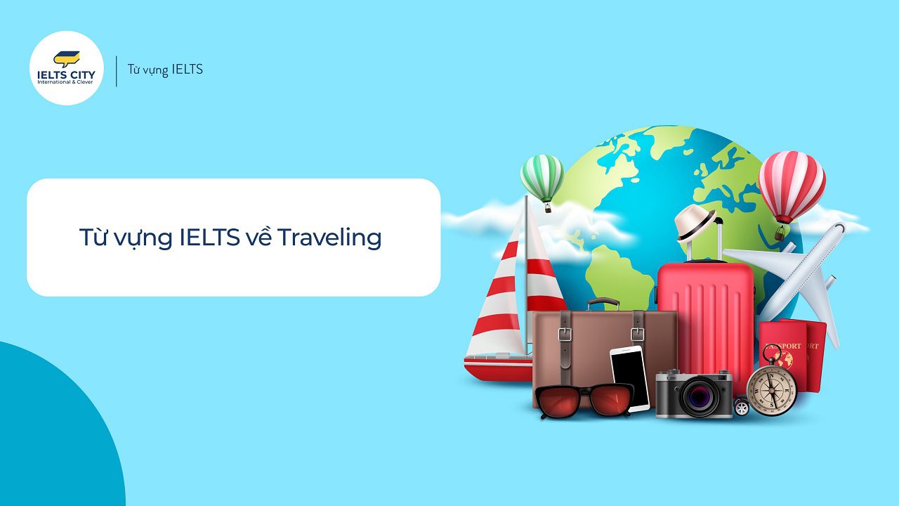 Từ vựng IELTS về chủ đề Traveling (Du lịch)