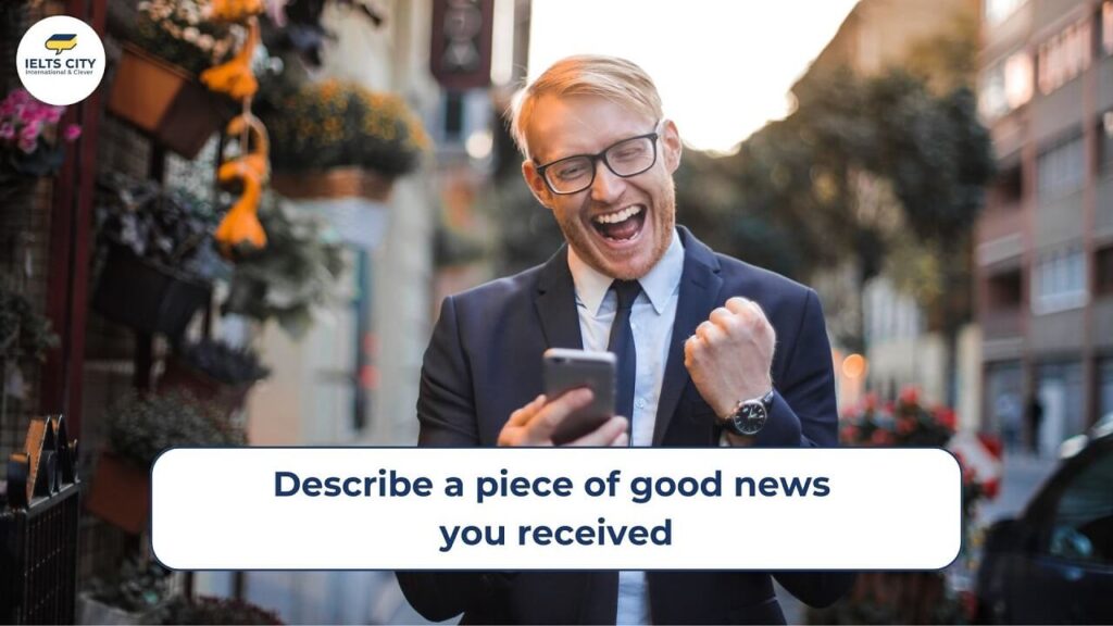Describe a piece of good news you received