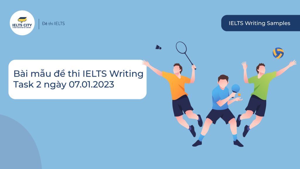 Bài mẫu đề thi IELTS Writing Task 2 ngày 07.01.2023