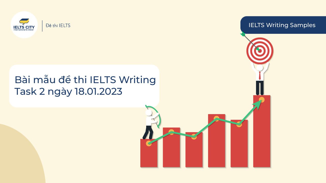 Bài mẫu đề thi IELTS Writing Task 2 ngày 18.01.2023