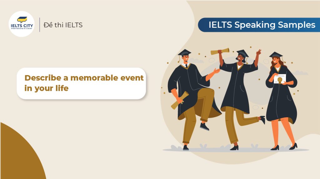 Describe a memorable event in your life - Bài mẫu IELTS Speaking Part 2