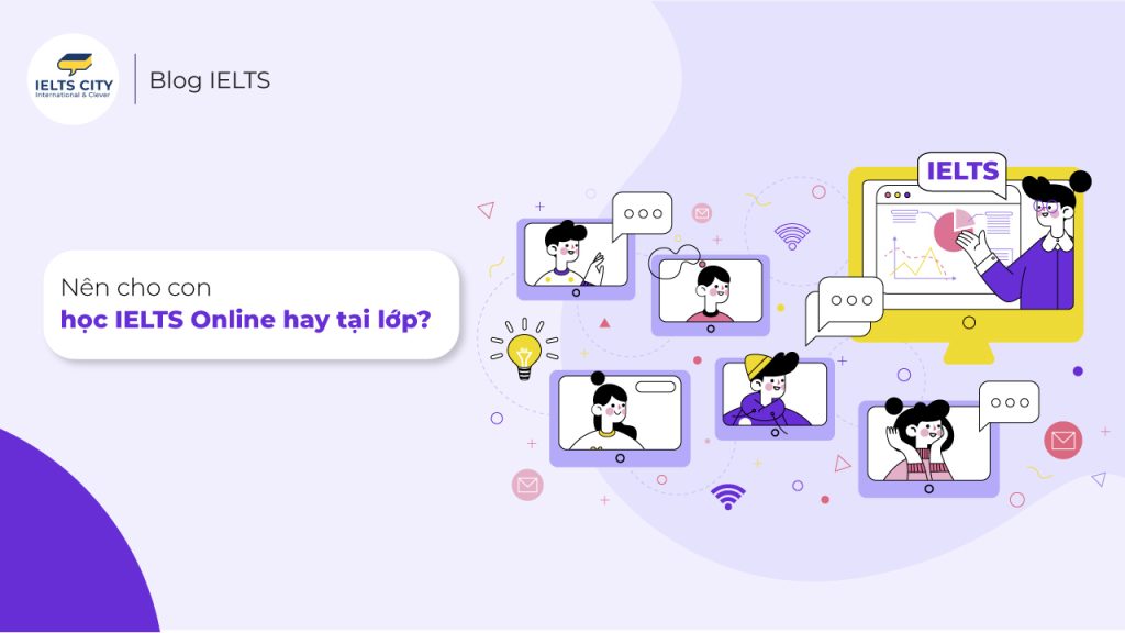Nên cho con học IELTS online hay tại trung tâm