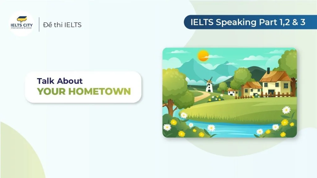 Talk about your hometown - Bài mẫu IELTS Speaking Part 1,2 & 3
