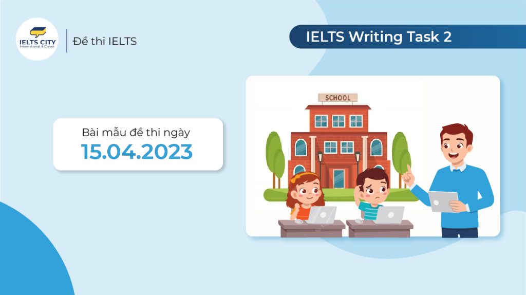 Bài mẫu đề thi IELTS Writing task 2 ngày 15.04.2023