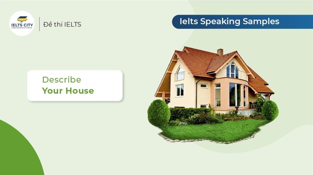 Talk your house - bài mẫu IELTS Speaking Part 1,2,3