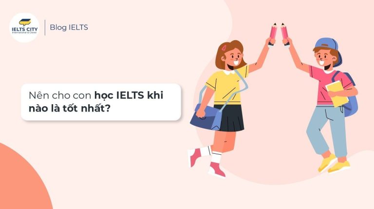 Nên cho con học IELTS khi nào