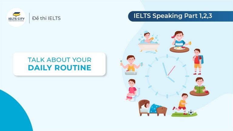Talk about your daily routine - Bài mẫu IELTS Speaking Part 1,2 & 3