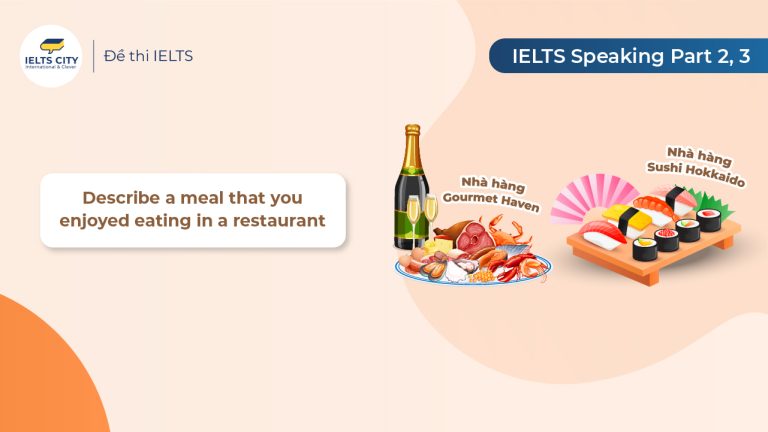 Bài mẫu Describe a meal you enjoyed eating in restaurant - IELTS Speaking Part 2 & 3