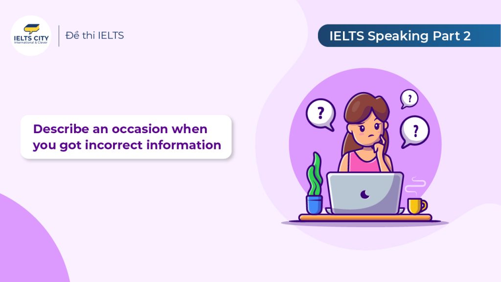 Describe an occasion when you got incorrect information - Bài mẫu IELTS Speaking ngày 02.06.2023