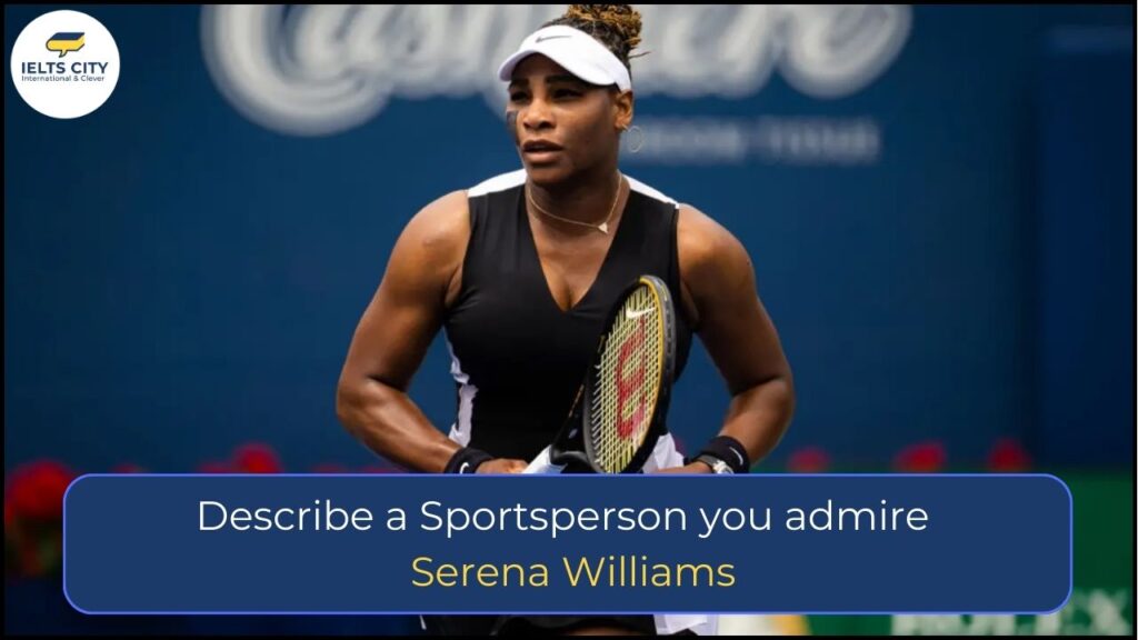 Describe a Sportsperson you admire - Serena Williams