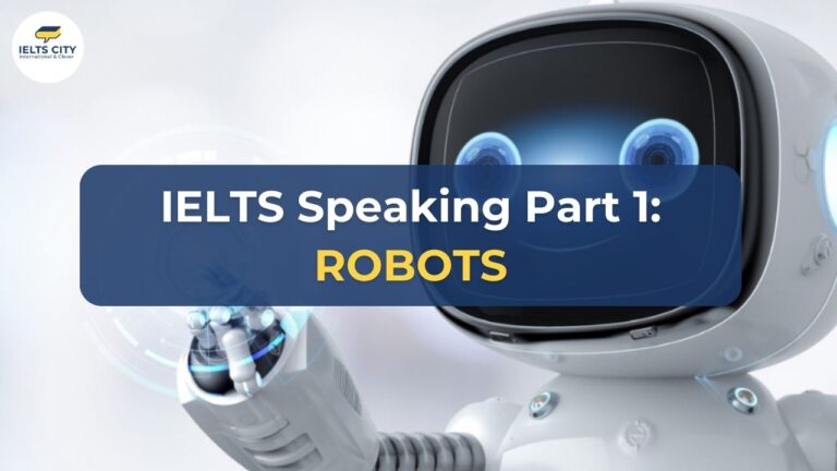 Bài mẫu IELTS speaking Part 1 chủ đề Robots