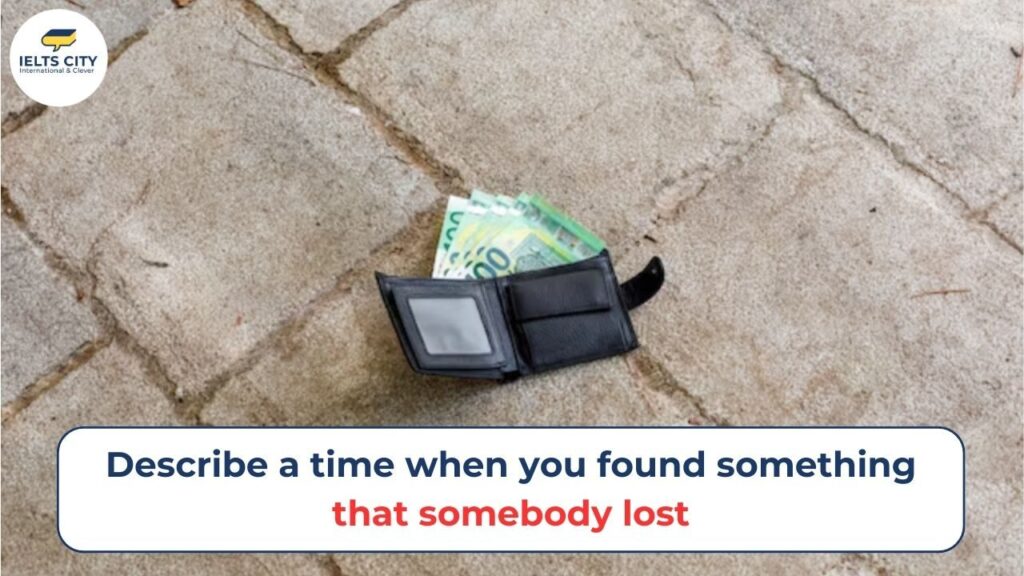 Bài mẫu Describe a time when you found something that someone lost - IELTS Speaking Part 2