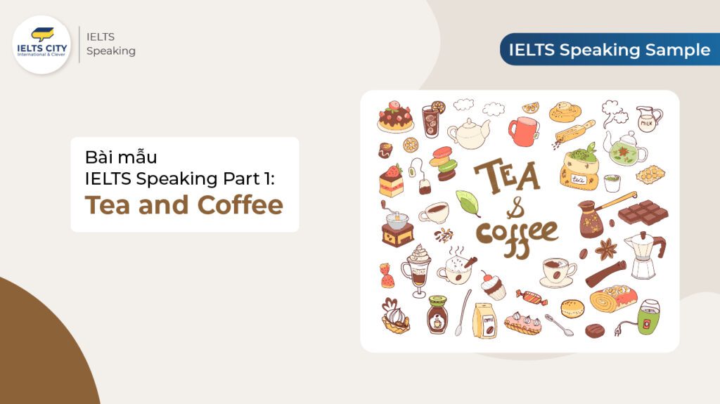 Bài mẫu IELTS Speaking Part 1: Tea and Coffee