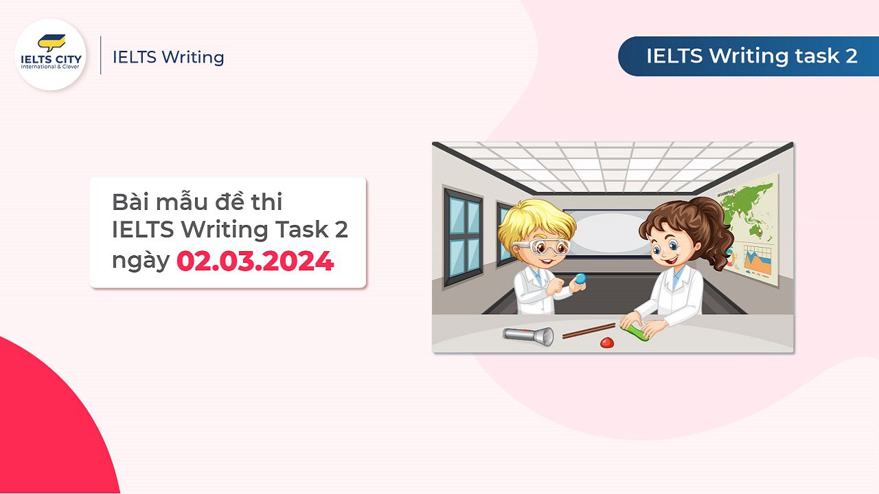 Bài mẫu đề thi IELTS Writing Task 2 ngày 02.03.2024