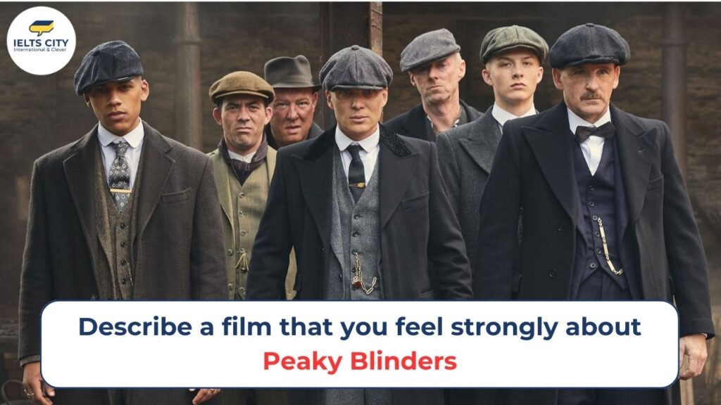 Describe a film that you felt strongly about - Peaky Blinders