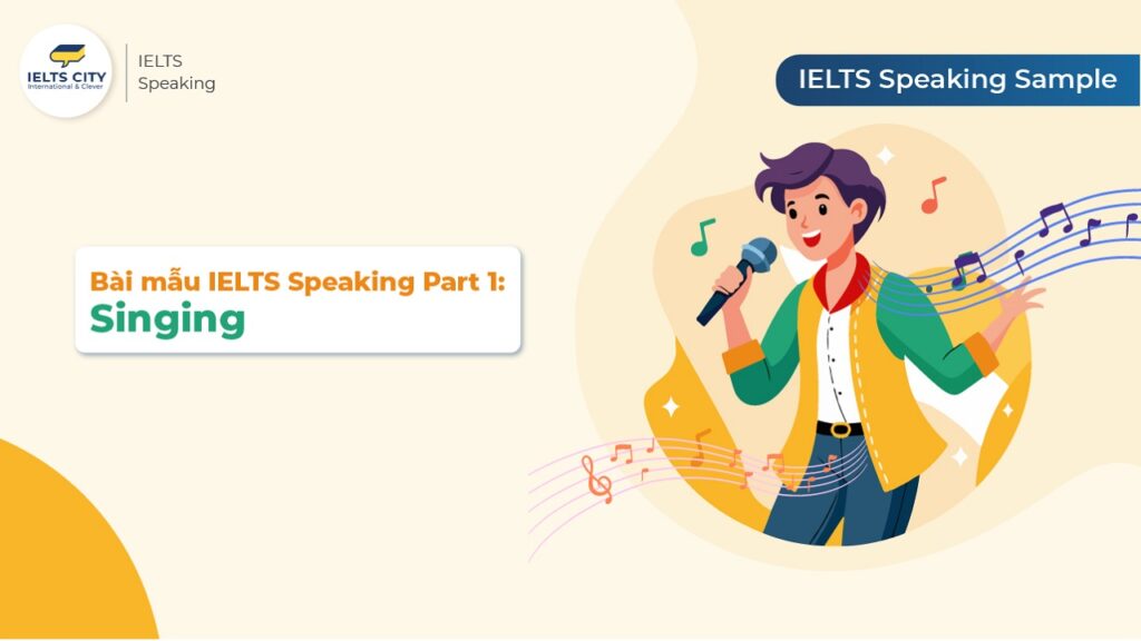 Bài mẫu IELTS Speaking Part 1: Singing