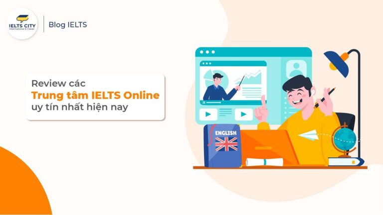 Review các trung tâm IELTS online uy tín nhất hiện nay
