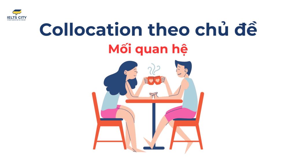 Collocation theo chủ đề mối quan hệ