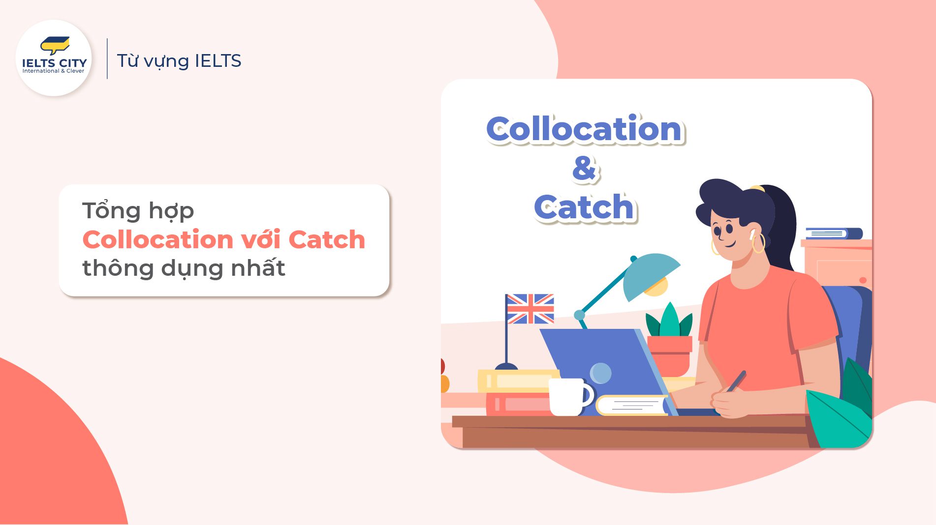 Tổng hợp collocation với catch thông dụng nhất