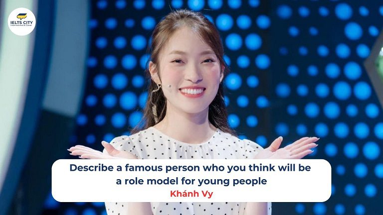 Describe a famous person who you think will be a role model for young people - Khánh Vy