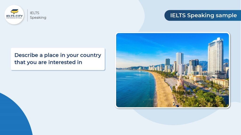 Bài mẫu Describe a place in your country that your are interested in - IELTS Speaking Part 2 và 3