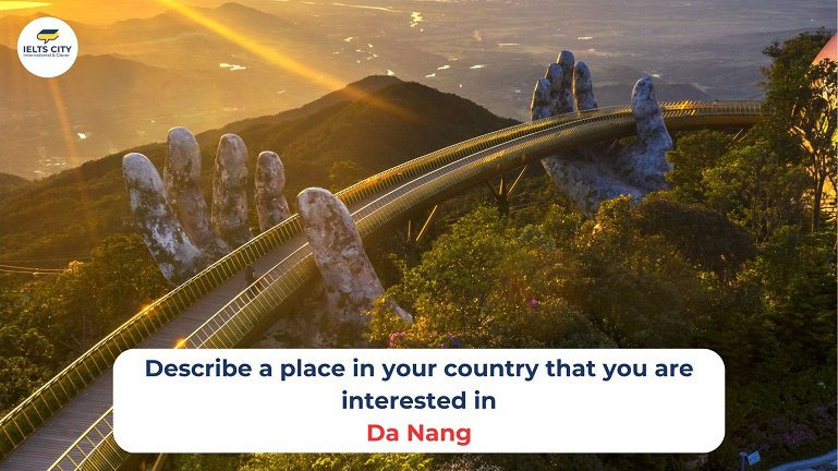 Describe a place in your country that your are interested in - Da Nang