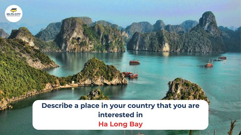 Describe a place in your country that your are interested in - Ha Long