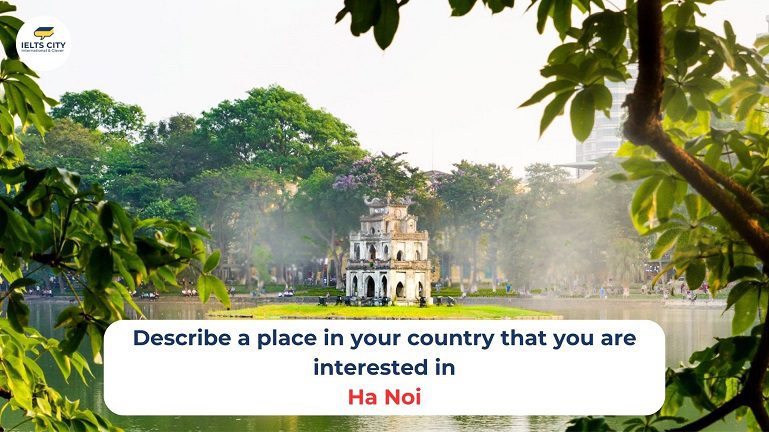 Describe a place in your country that your are interested in - Ha Noi