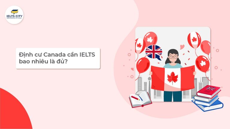 Đi định cư Canada cần IELTS bao nhiêu là đủ?