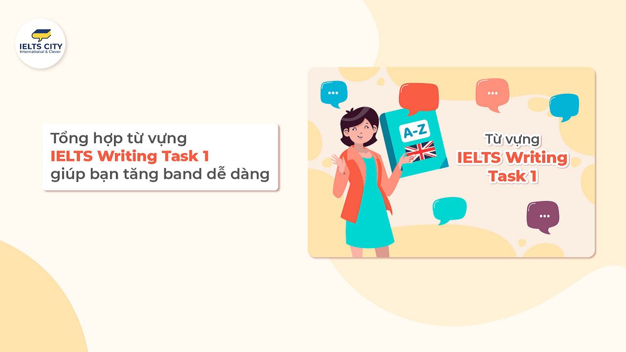 Tổng hợp từ vựng IELTS Writing task 1 giúp bạn tăng band dễ dàng