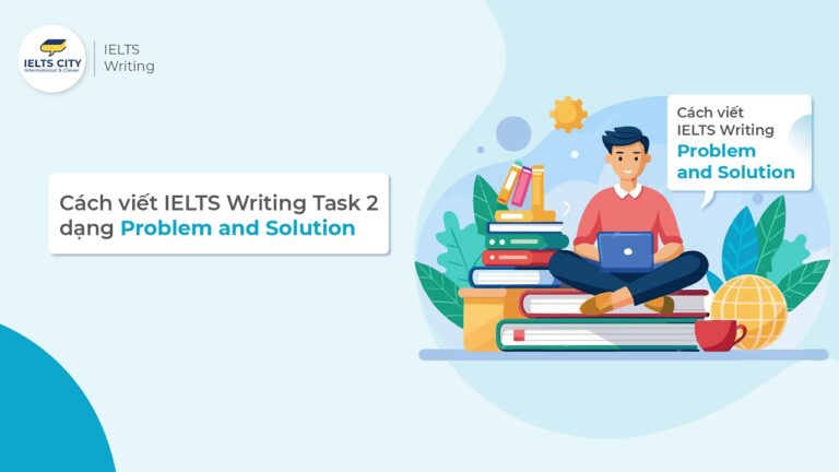 Cách viết IELTS Writing Task 2 dạng Problem and Solution