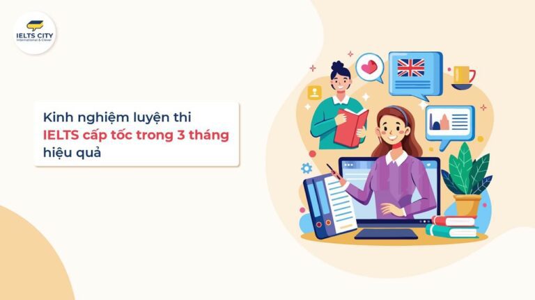 Kinh nghiệm luyện thi IELTS cấp tốc trong 3 tháng