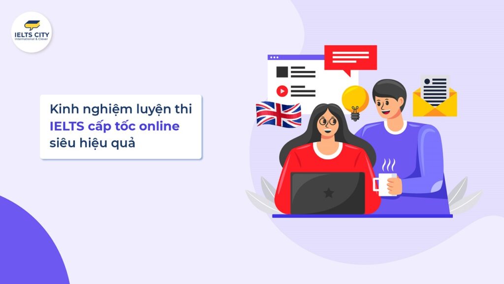 Kinh nghiệm và lộ trình luyện thi IELTS cấp tốc online hiệu quả