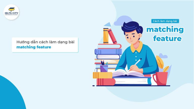 Hướng dẫn cách làm dạng bài Matching Feature trong IELTS Reading