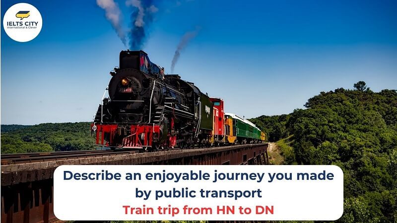 Describe an enjoyable journey you made by public transport - Train trip from Ha Noi to Da Nang