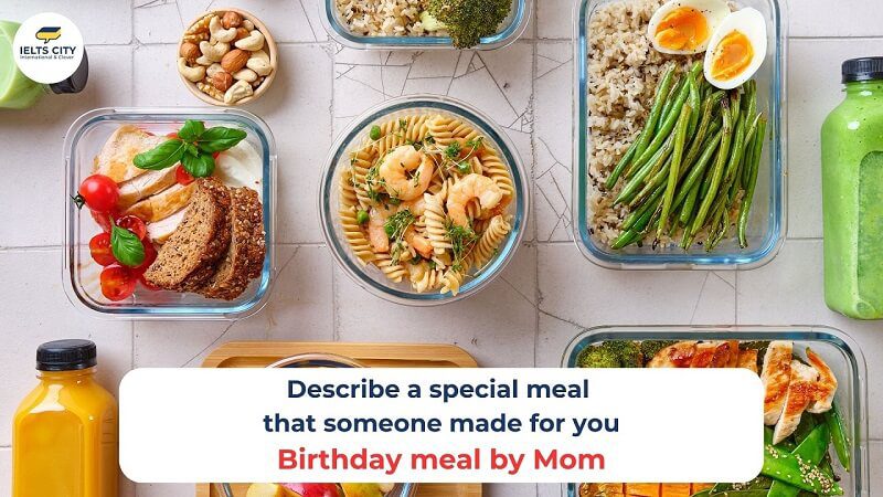 Bài mẫu IELTS Speaking Part 2 - Describe a special meal that someone made for you