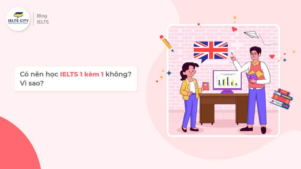 Có nên học IELTS 1 kèm 1