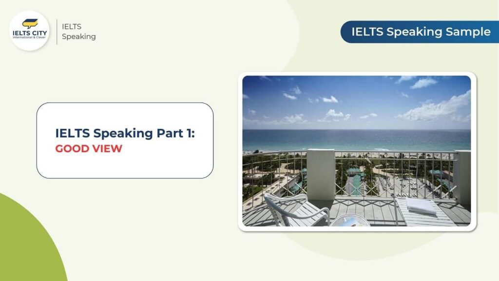 Bài mẫu IELTS Speaking Part 1: Good View