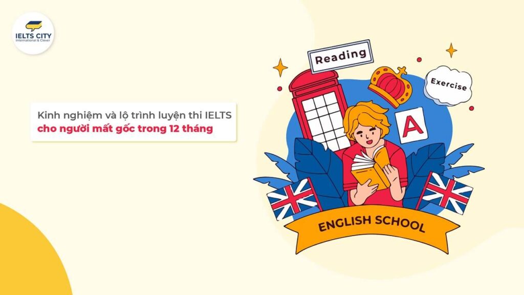 Lộ trình luyện thi IELTS cho người mất gốc trong 12 tháng