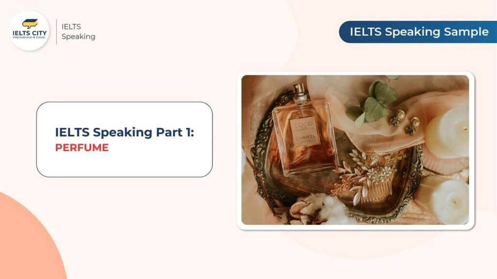 Bài mẫu Perfume - IELTS Speaking Part 1