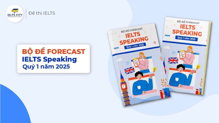 Bộ đề dự đoán Forecast IELTS Speaking quý 1 năm 2025