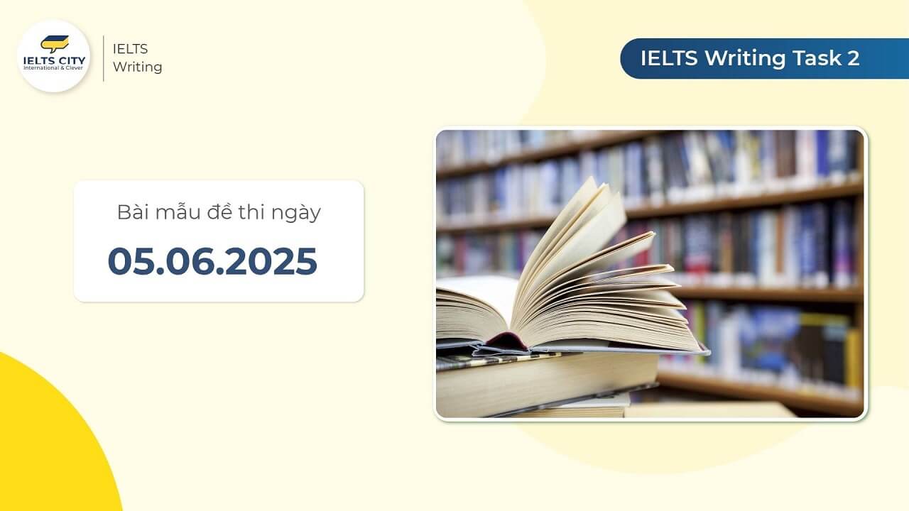Bài mẫu đề thi IELTS Writing Task 2 ngày 05.06.2025
