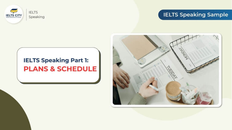Bài mẫu IELTS Speaking Part 1: Plans & Schedule