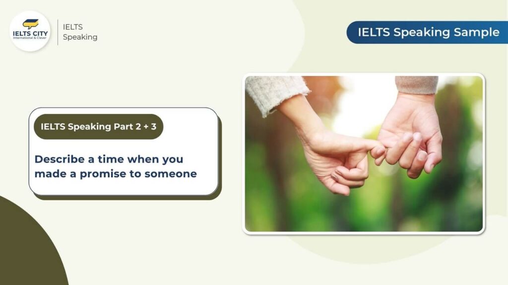 Bài mẫu Describe a time when you made a promise to someone - IELTS Speaking Part 2 và 3